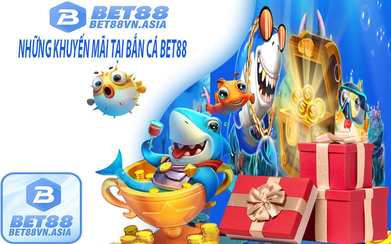 Khuyến mãi tại sảnh game bắn cá bet88