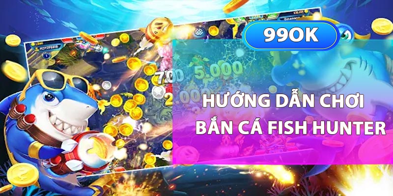 Hướng dẫn chơi Bắn Cá Fish Hunter tại U888